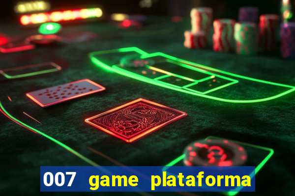 007 game plataforma paga mesmo